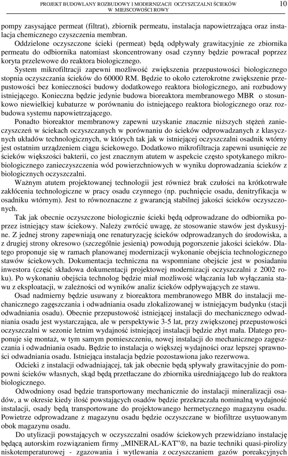 biologicznego. System mikrofiltracji zapewni możliwość zwiększenia przepustowości biologicznego stopnia oczyszczania ścieków do 60000 RM.