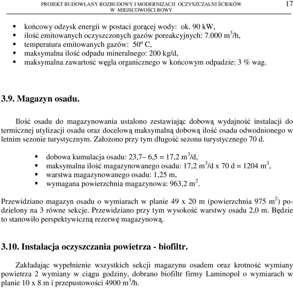 Ilość osadu do magazynowania ustalono zestawiając dobową wydajność instalacji do termicznej utylizacji osadu oraz docelową maksymalną dobową ilość osadu odwodnionego w letnim sezonie turystycznym.