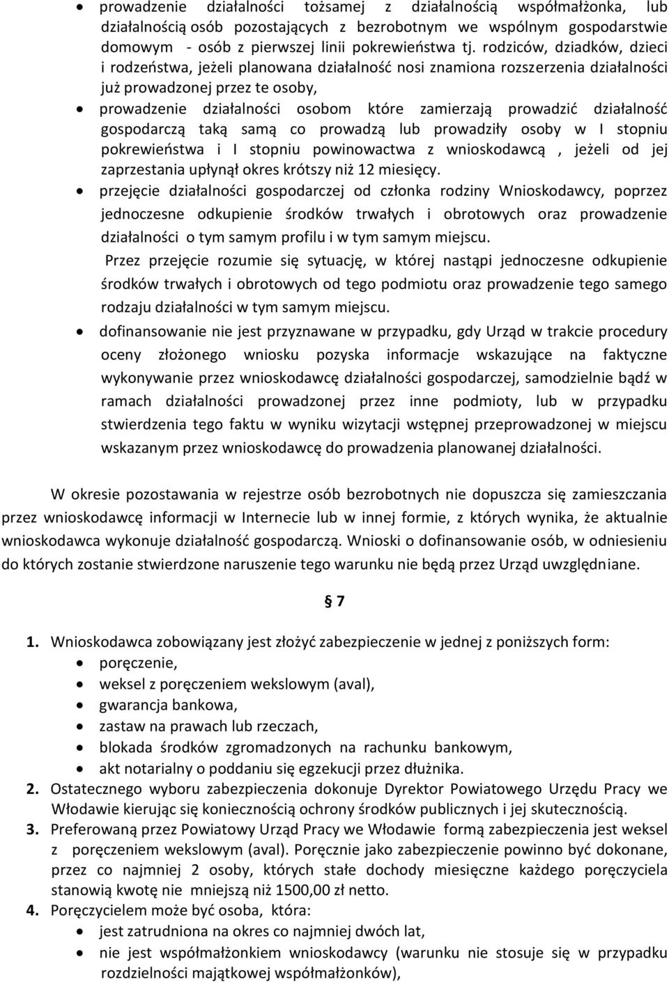 prowadzić działalność gospodarczą taką samą co prowadzą lub prowadziły osoby w I stopniu pokrewieństwa i I stopniu powinowactwa z wnioskodawcą, jeżeli od jej zaprzestania upłynął okres krótszy niż 12