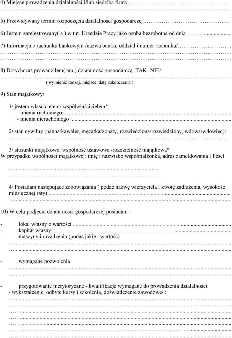 .. ( wymienić rodzaj, miejsce, datę zakończenia ) 9) Stan majątkowy: 1/ jestem właścicielem/ współwłaścicielem*: - mienia ruchomego:... - mienia nieruchomego :.