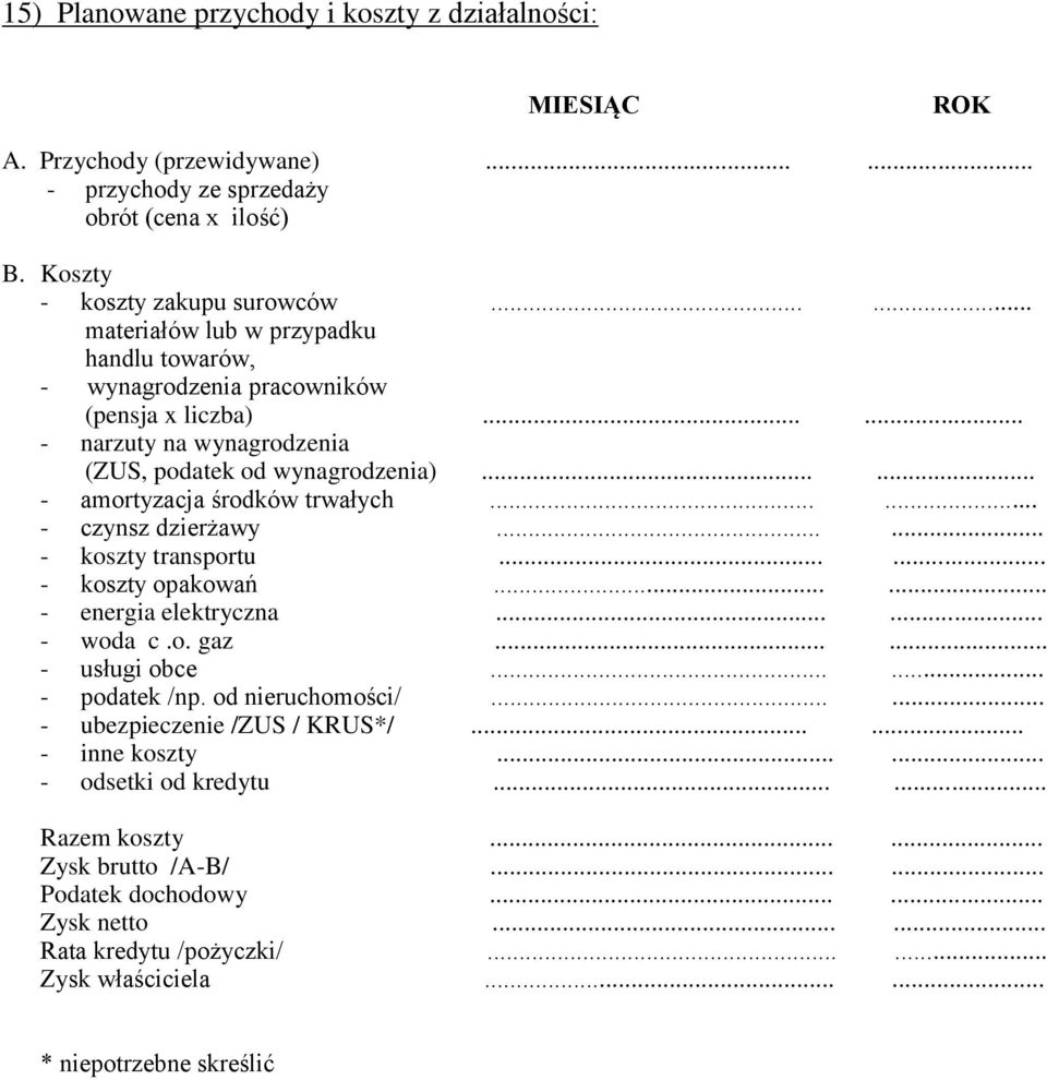 ..... - czynsz dzierżawy...... - koszty transportu...... - koszty opakowań...... - energia elektryczna...... - woda c.o. gaz...... - usługi obce...... - podatek /np. od nieruchomości/.