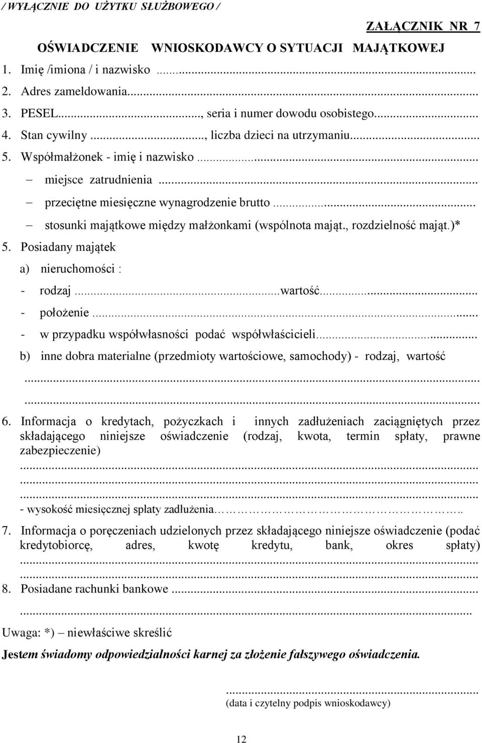 .. stosunki majątkowe między małżonkami (wspólnota mająt., rozdzielność mająt.)* 5. Posiadany majątek a) nieruchomości : - rodzaj...wartość... - położenie.