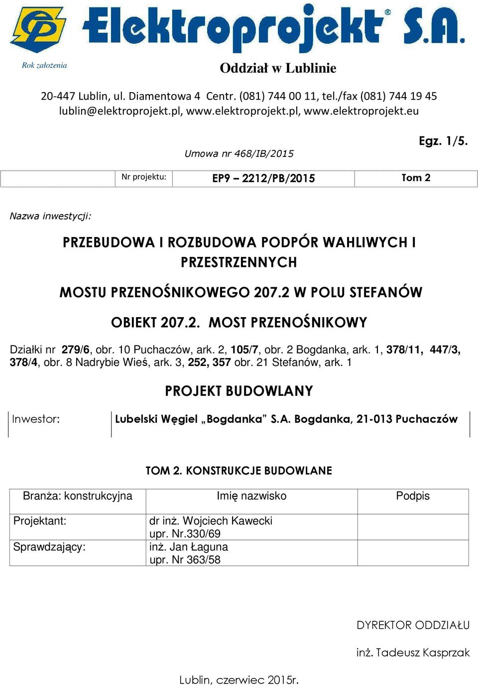 10 Puchaczów, ark. 2, 105/7, obr. 2 Bogdanka, ark. 1, 378/11, 447/3, 378/4, obr. 8 Nadrybie Wieś, ark. 3, 252, 357 obr. 21 Stefanów, ark. 1 PROJEKT BUDOWLANY Inwestor: Lubelski Węgiel Bogdanka S.A. Bogdanka, 21-013 Puchaczów TOM 2.