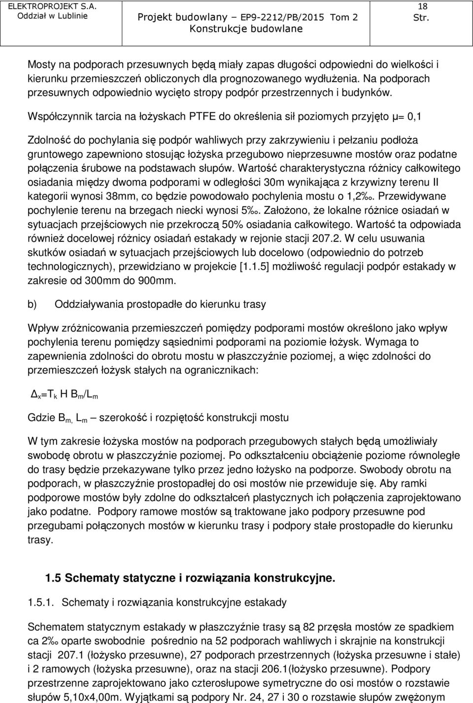 Współczynnik tarcia na łożyskach PTFE do określenia sił poziomych przyjęto µ= 0,1 Zdolność do pochylania się podpór wahliwych przy zakrzywieniu i pełzaniu podłoża gruntowego zapewniono stosując