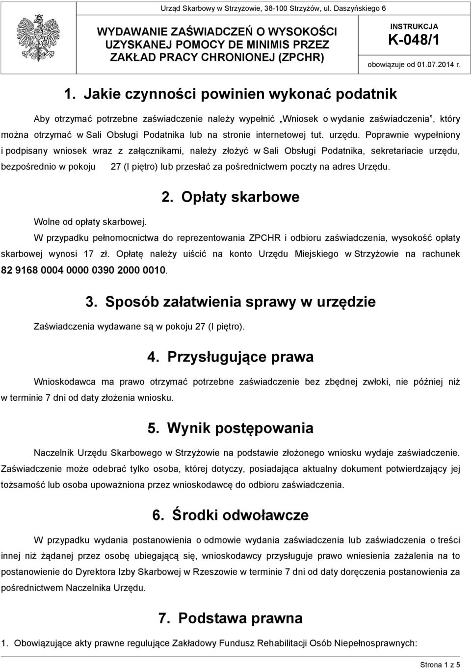 Jakie czynności powinien wykonać podatnik Aby otrzymać potrzebne zaświadczenie należy wypełnić Wniosek o wydanie zaświadczenia, który można otrzymać w Sali Obsługi Podatnika lub na stronie