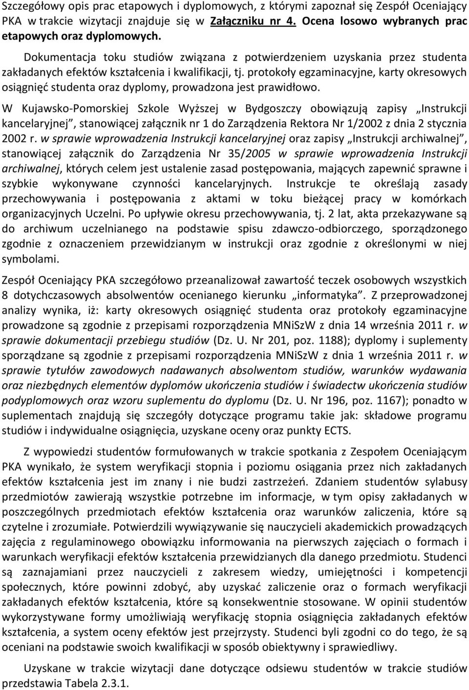 protokoły egzaminacyjne, karty okresowych osiągnięć studenta oraz dyplomy, prowadzona jest prawidłowo.