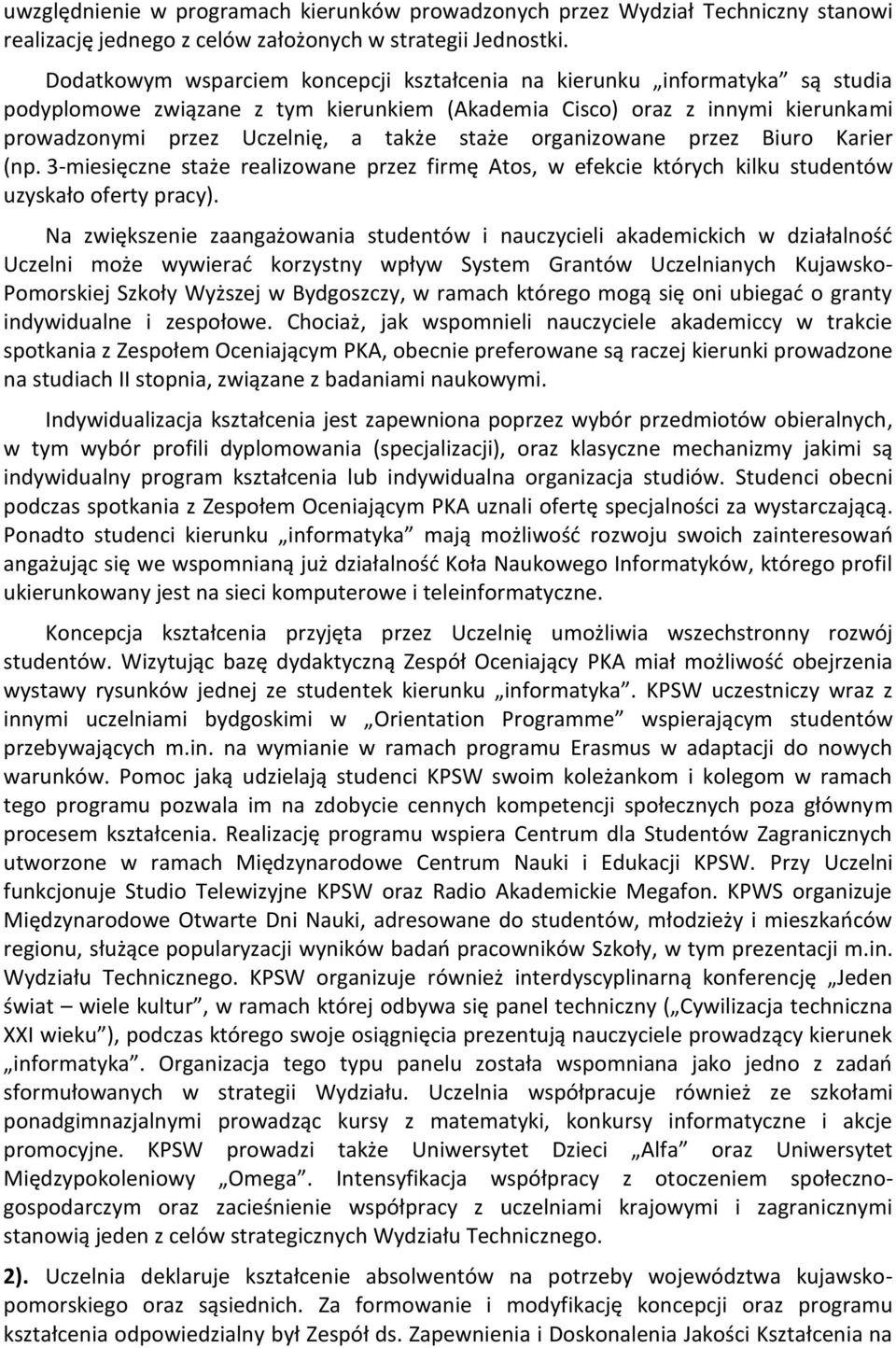 organizowane przez Biuro Karier (np. 3-miesięczne staże realizowane przez firmę Atos, w efekcie których kilku studentów uzyskało oferty pracy).