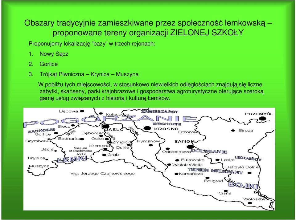 Trójkąt Piwniczna Krynica Muszyna W pobliżu tych miejscowości, w stosunkowo niewielkich odległościach znajdują