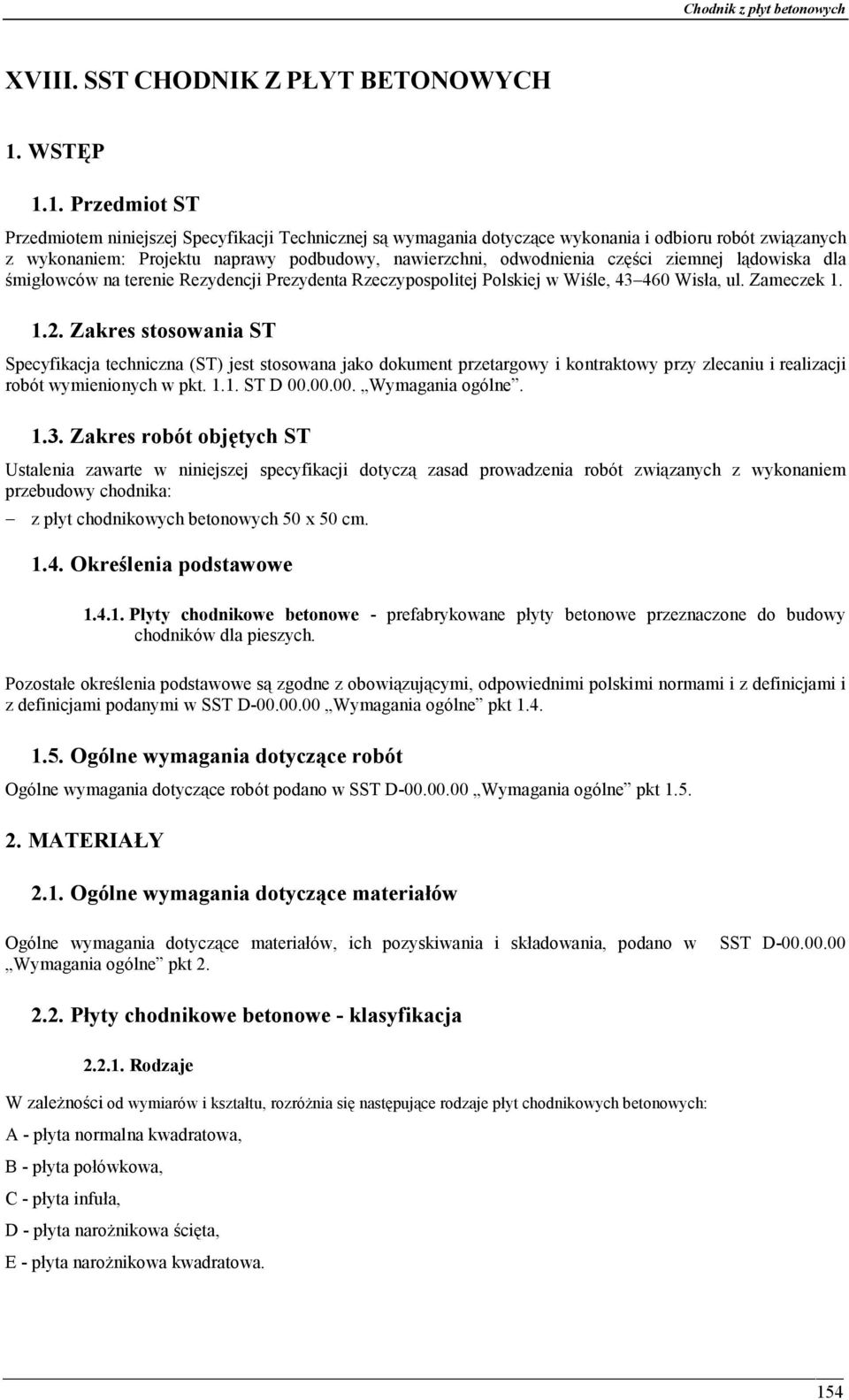 1. Przedmiot ST Przedmiotem niniejszej Specyfikacji Technicznej są wymagania dotyczące wykonania i odbioru robót związanych z wykonaniem: Projektu naprawy podbudowy, nawierzchni, odwodnienia części