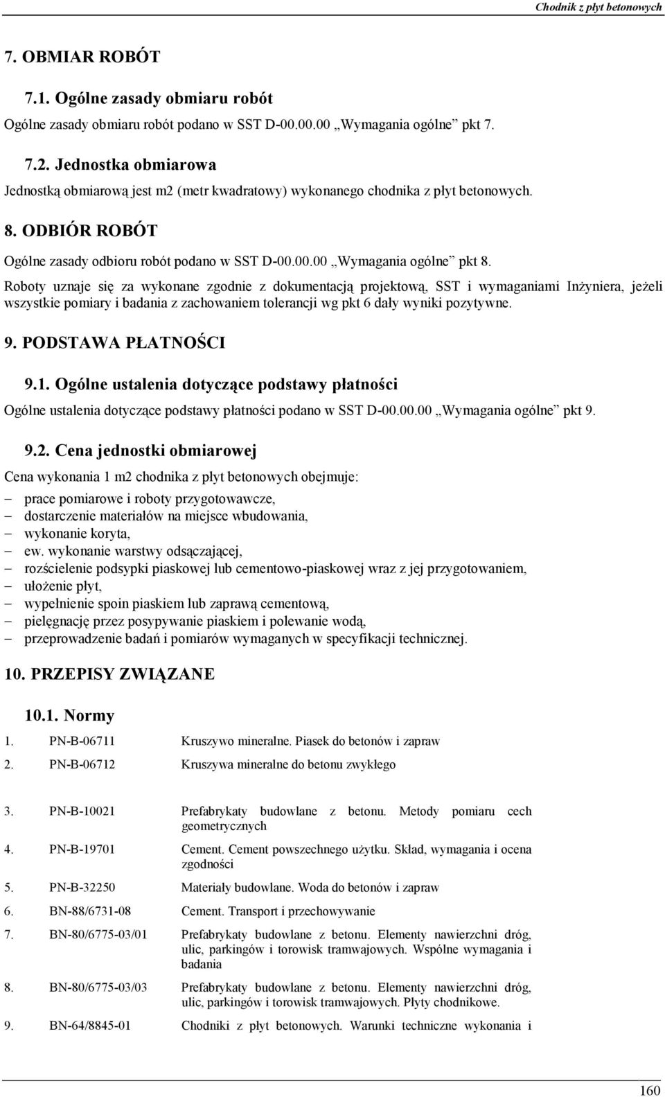 Roboty uznaje się za wykonane zgodnie z dokumentacją projektową, SST i wymaganiami Inżyniera, jeżeli wszystkie pomiary i badania z zachowaniem tolerancji wg pkt 6 dały wyniki pozytywne. 9.