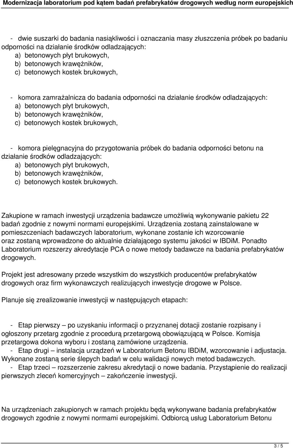 Zakupione w ramach inwestycji urządzenia badawcze umożliwią wykonywanie pakietu 22 badań zgodnie z nowymi normami europejskimi.