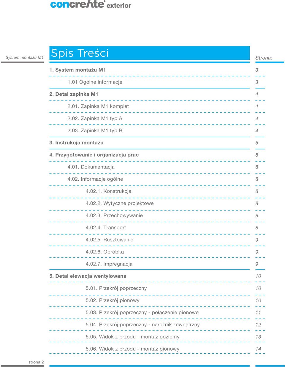 Rusztowanie 4.02.6. Obróbka 4.02.7. Impregnacja 5. Detal elewacja wentylowana 5.01. Przekrój poprzeczny 5.02. Przekrój pionowy 5.03.