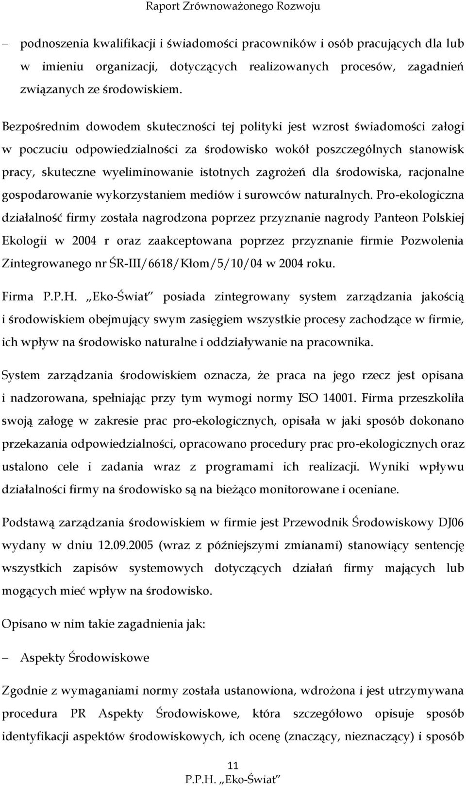 zagrożeń dla środowiska, racjonalne gospodarowanie wykorzystaniem mediów i surowców naturalnych.