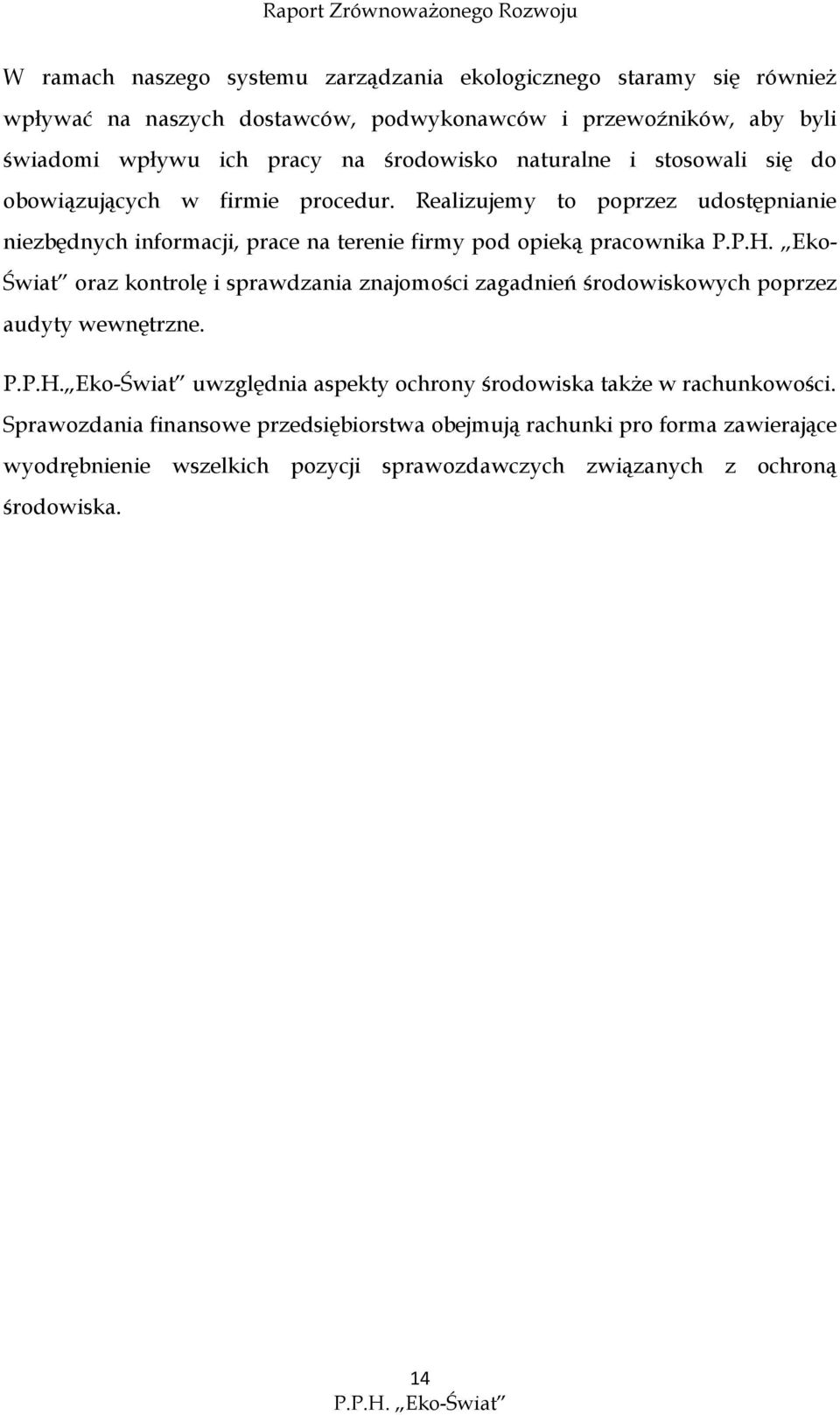 Realizujemy to poprzez udostępnianie niezbędnych informacji, prace na terenie firmy pod opieką pracownika P.P.H.