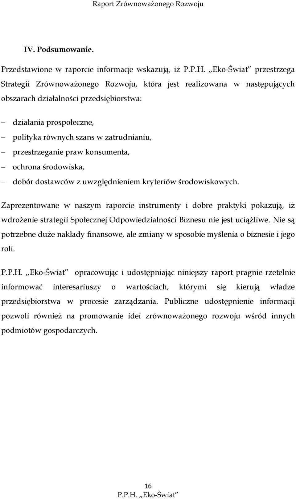 polityka równych szans w zatrudnianiu, przestrzeganie praw konsumenta, ochrona środowiska, dobór dostawców z uwzględnieniem kryteriów środowiskowych.