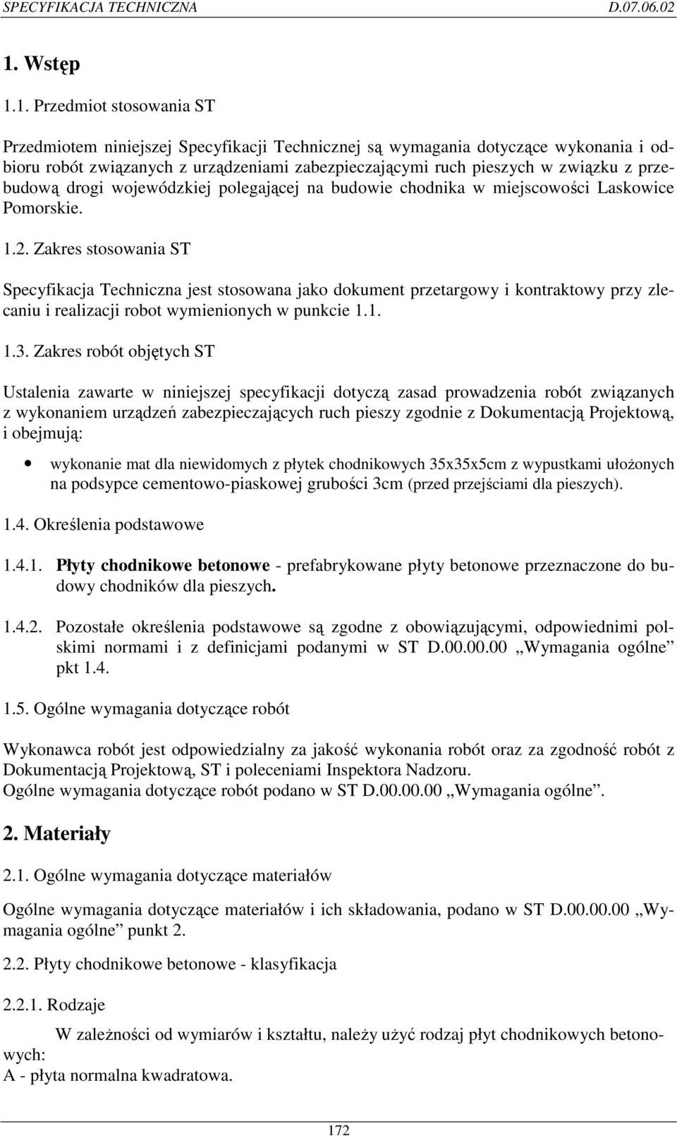 Zakres stosowania ST Specyfikacja Techniczna jest stosowana jako dokument przetargowy i kontraktowy przy zlecaniu i realizacji robot wymienionych w punkcie 1.1. 1.3.