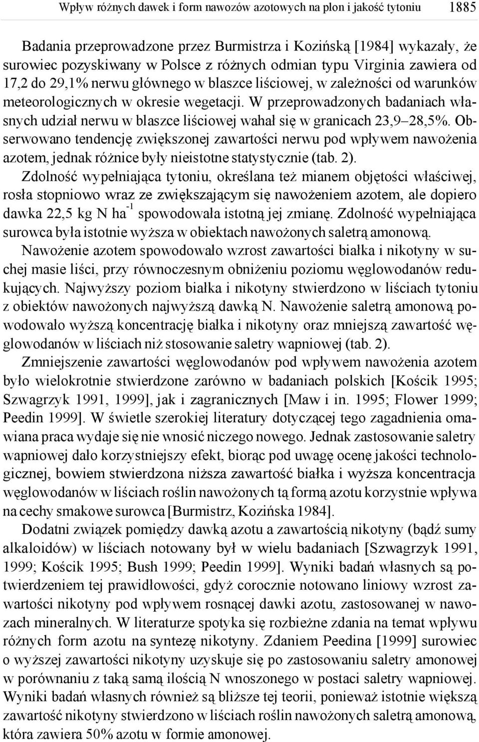 Obserwowano tendencję zwiększonej zawartości nerwu pod wpływem nawożenia azotem, jednak różnice były nieistotne statystycznie (tab. 2).