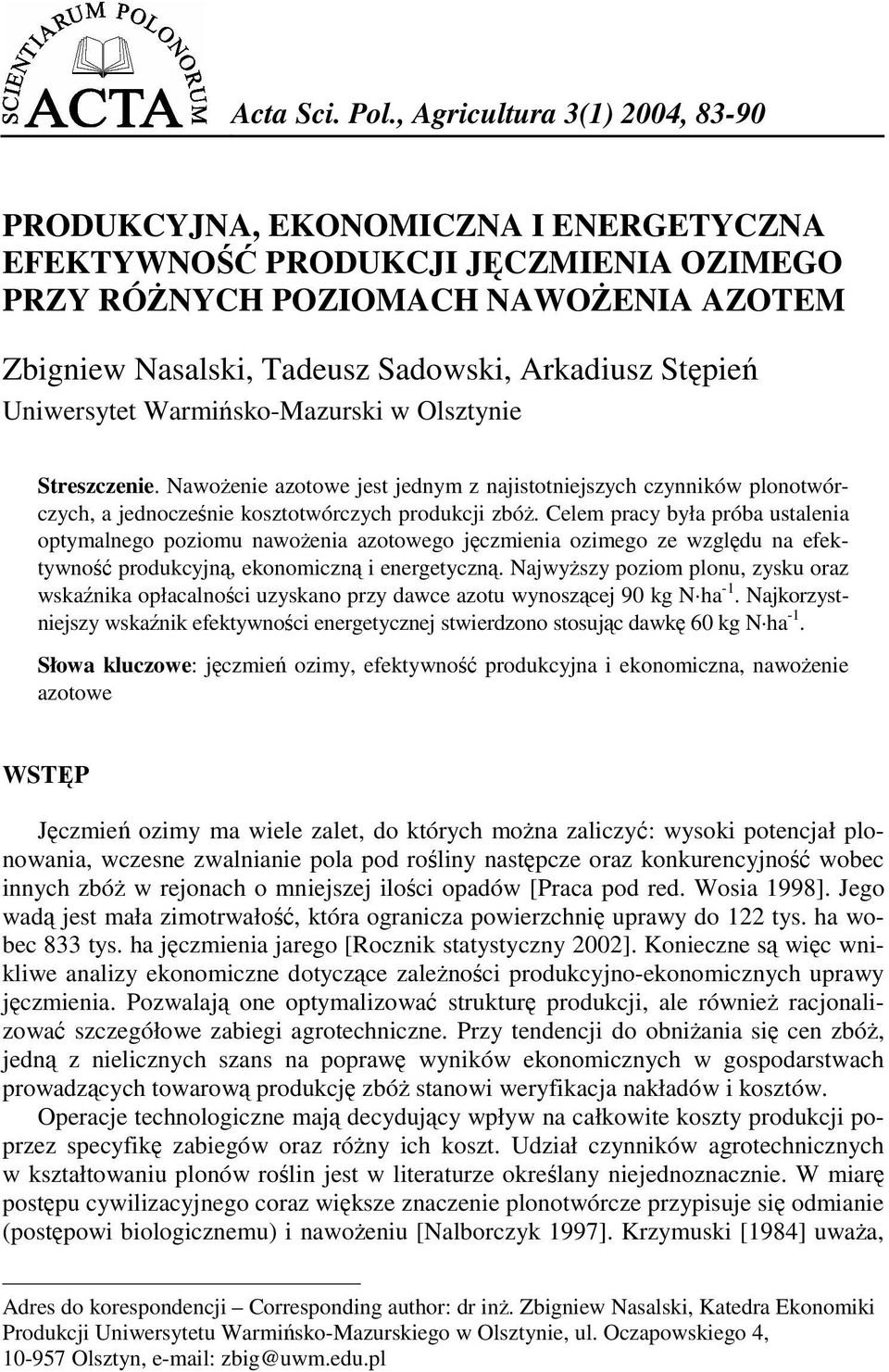 Stępień Uniwersytet Warmińsko-Mazurski w Olsztynie 1 Streszczenie. NawoŜenie azotowe jest jednym z najistotniejszych czynników plonotwórczych, a jednocześnie kosztotwórczych produkcji zbóŝ.