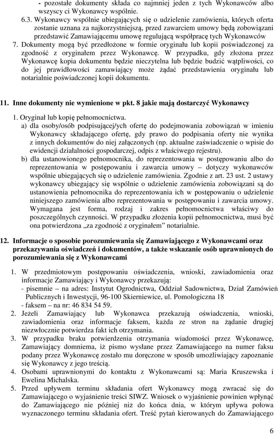 współpracę tych Wykonawców 7. Dokumenty mogą być przedłożone w formie oryginału lub kopii poświadczonej za zgodność z oryginałem przez Wykonawcę.