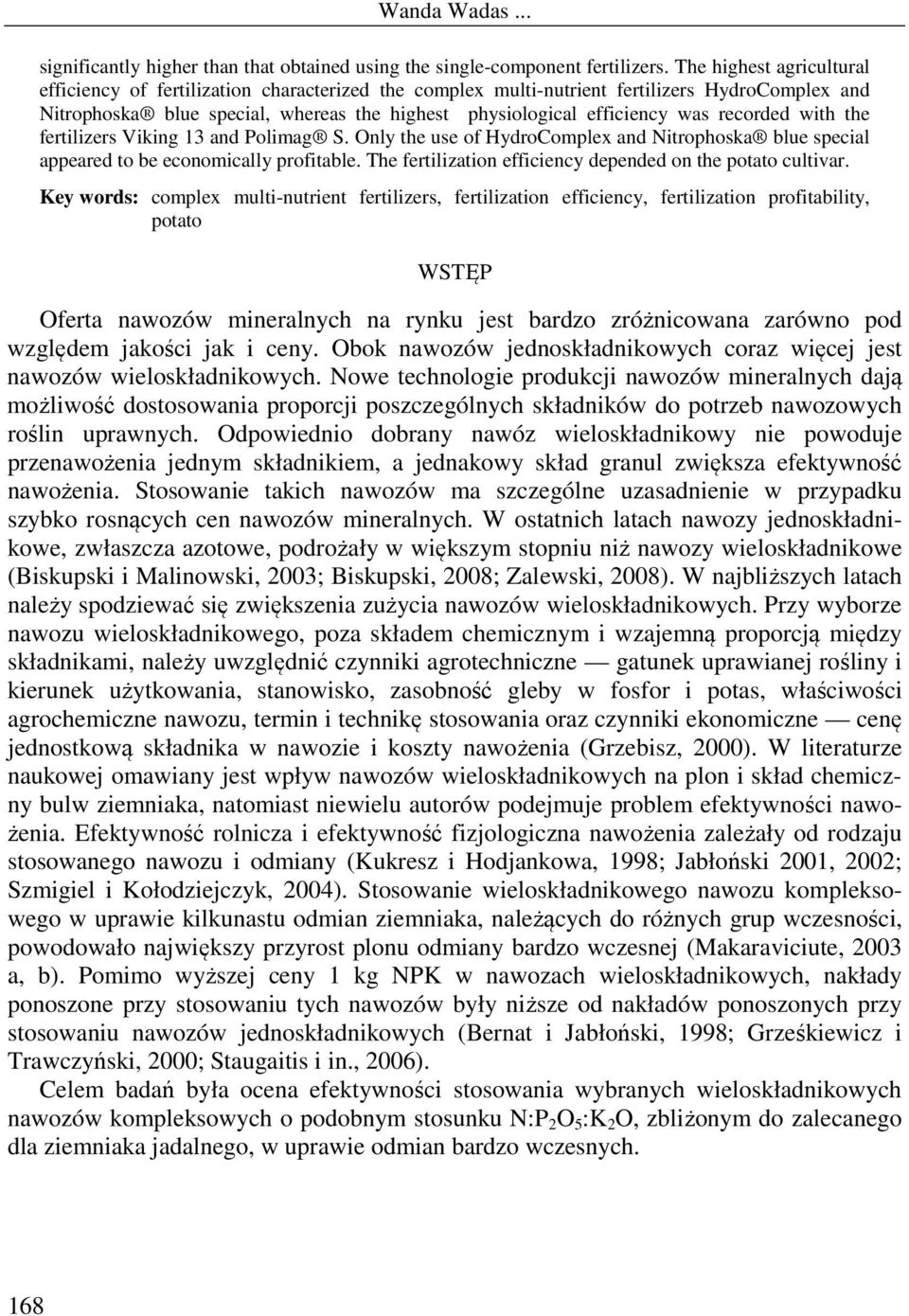 recorded with the fertilizers Viking 13 and Polimag S. Only the use of HydroComplex and Nitrophoska blue special appeared to be economically profitable.