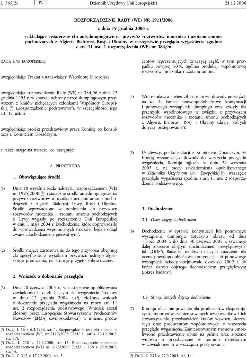 2 rozporządzenia (WE) nr 384/96 RADA UNII EUROPEJSKIEJ, uwzględniając Traktat ustanawiający Wspólnotę Europejską, (3) Dnia 20 czerwca 2005 r.
