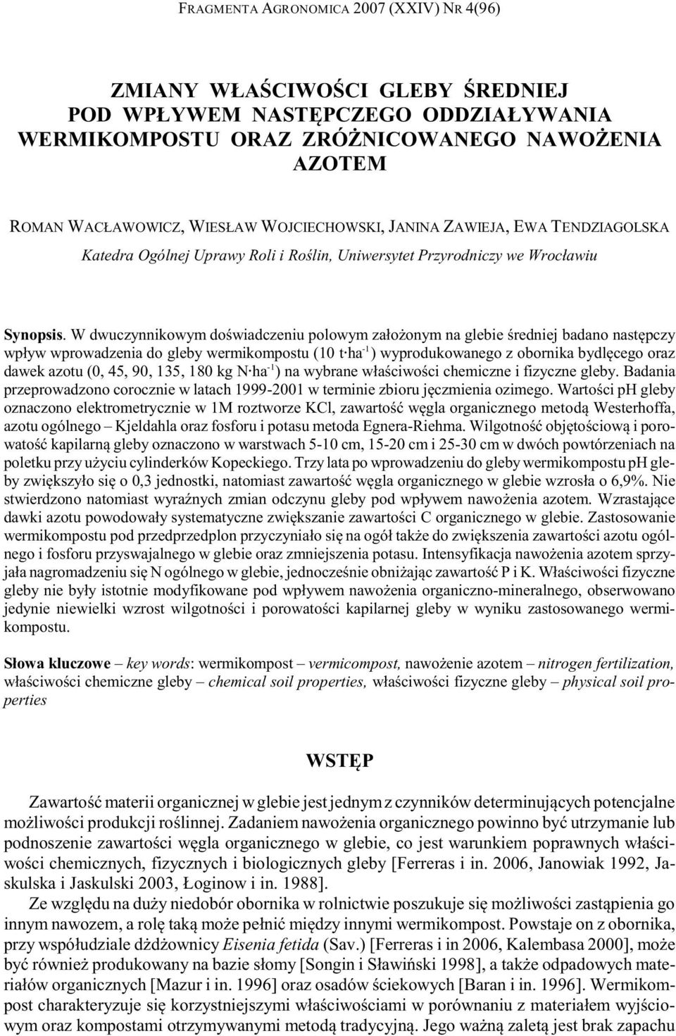 W dwuczynnikowym doœwiadczeniu polowym za³o onym na glebie œredniej badano nastêpczy wp³yw wprowadzenia do gleby wermikompostu (10 t ha ) wyprodukowanego z obornika bydlêcego oraz dawek azotu (0, 45,