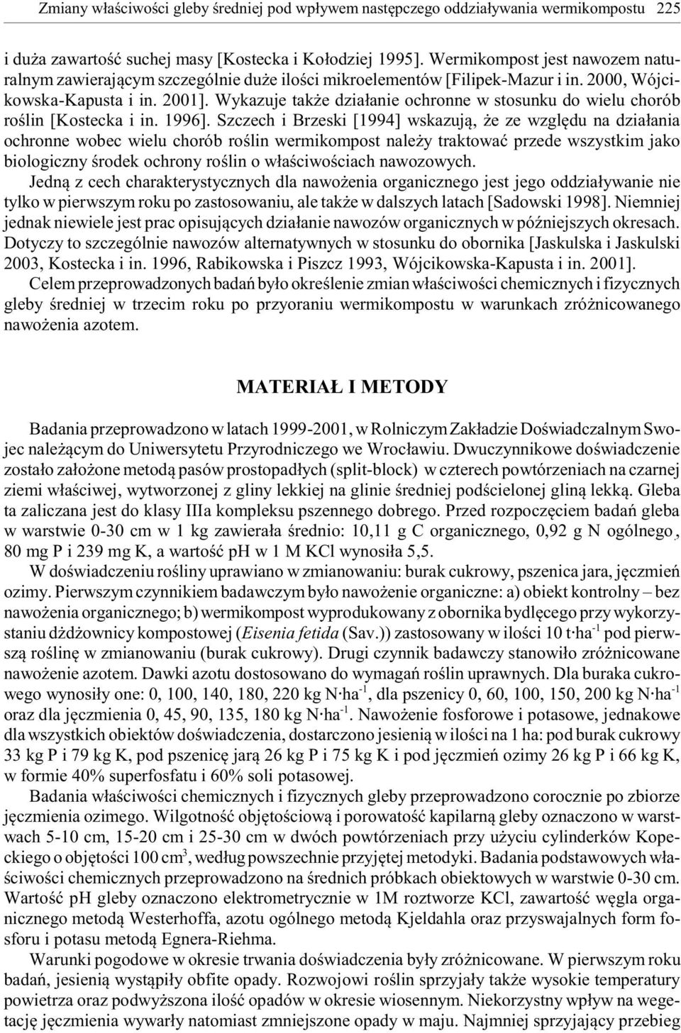 Wykazuje tak e dzia³anie ochronne w stosunku do wielu chorób roœlin [Kostecka i in. 1996].