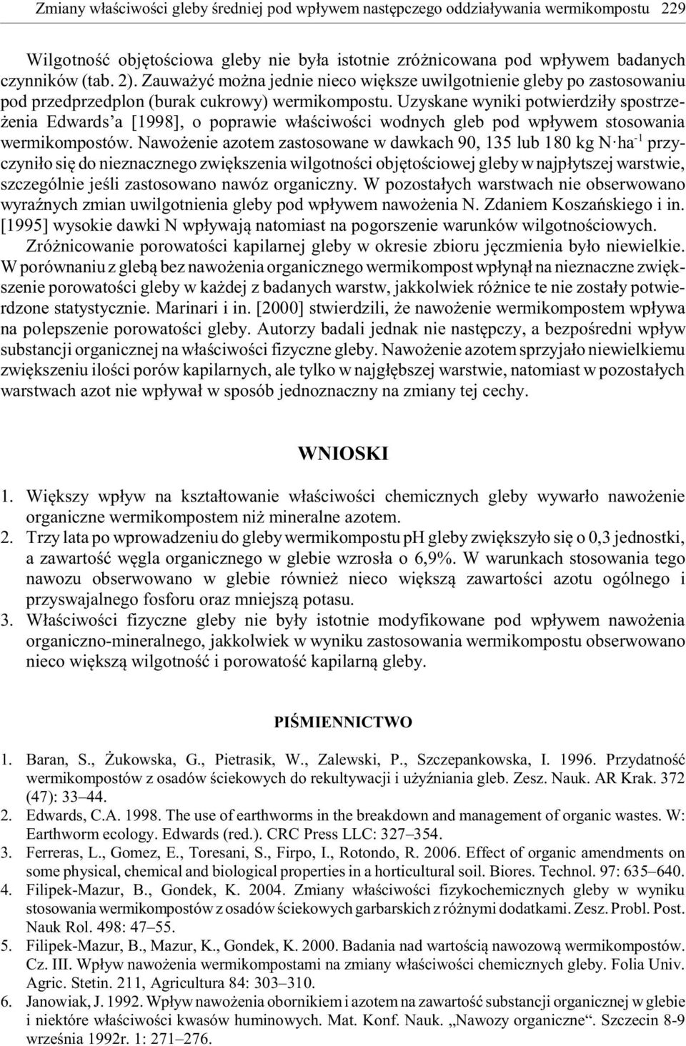 Uzyskane wyniki potwierdzi³y spostrze- enia Edwards a [1998], o poprawie w³aœciwoœci wodnych gleb pod wp³ywem stosowania wermikompostów.