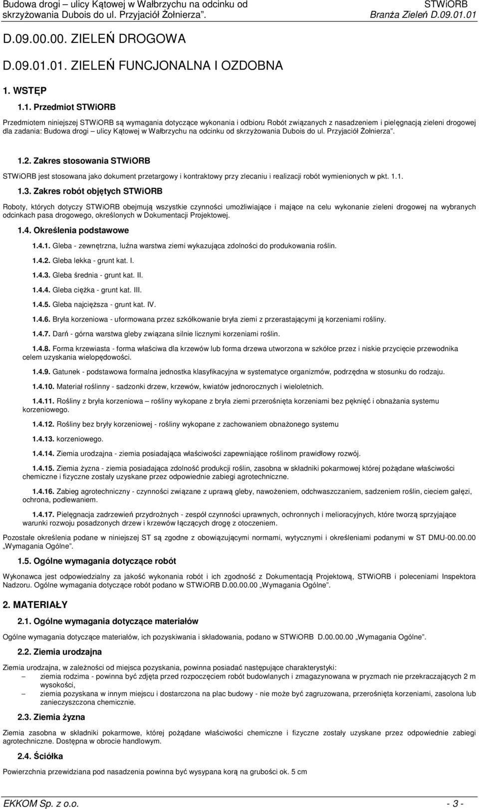 Budowa drogi ulicy Kątowej w Wałbrzychu na odcinku od 1.2. Zakres stosowania jest stosowana jako dokument przetargowy i kontraktowy przy zlecaniu i realizacji robót wymienionych w pkt. 1.1. 1.3.