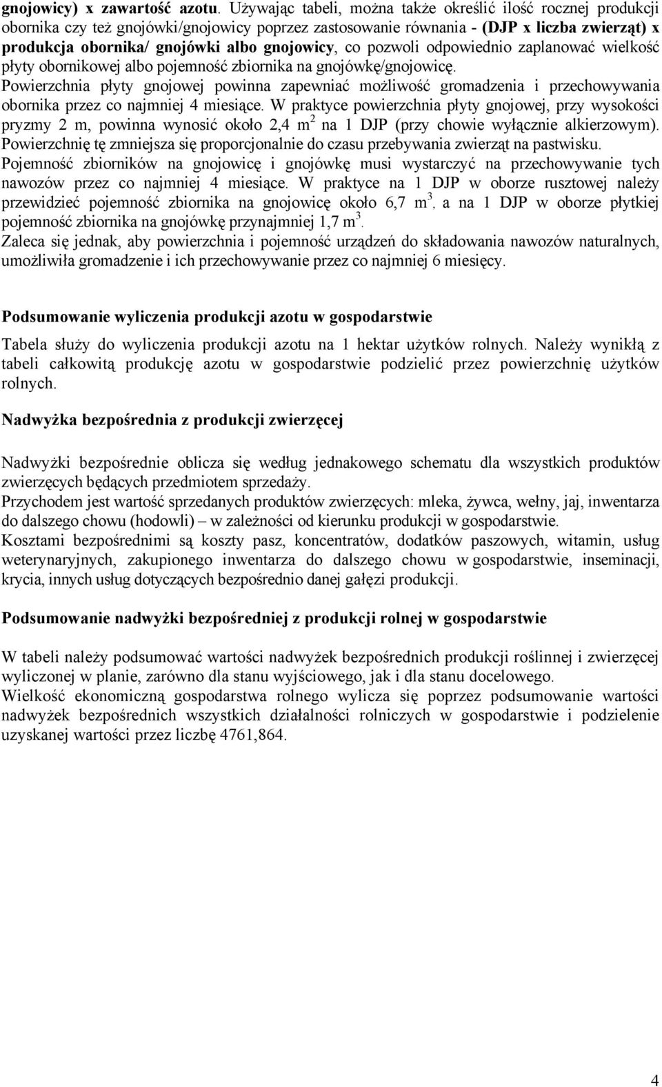 gnojowicy, co pozwoli odpowiednio zaplanować wielkość płyty obornikowej albo pojemność zbiornika na gnojówkę/gnojowicę.