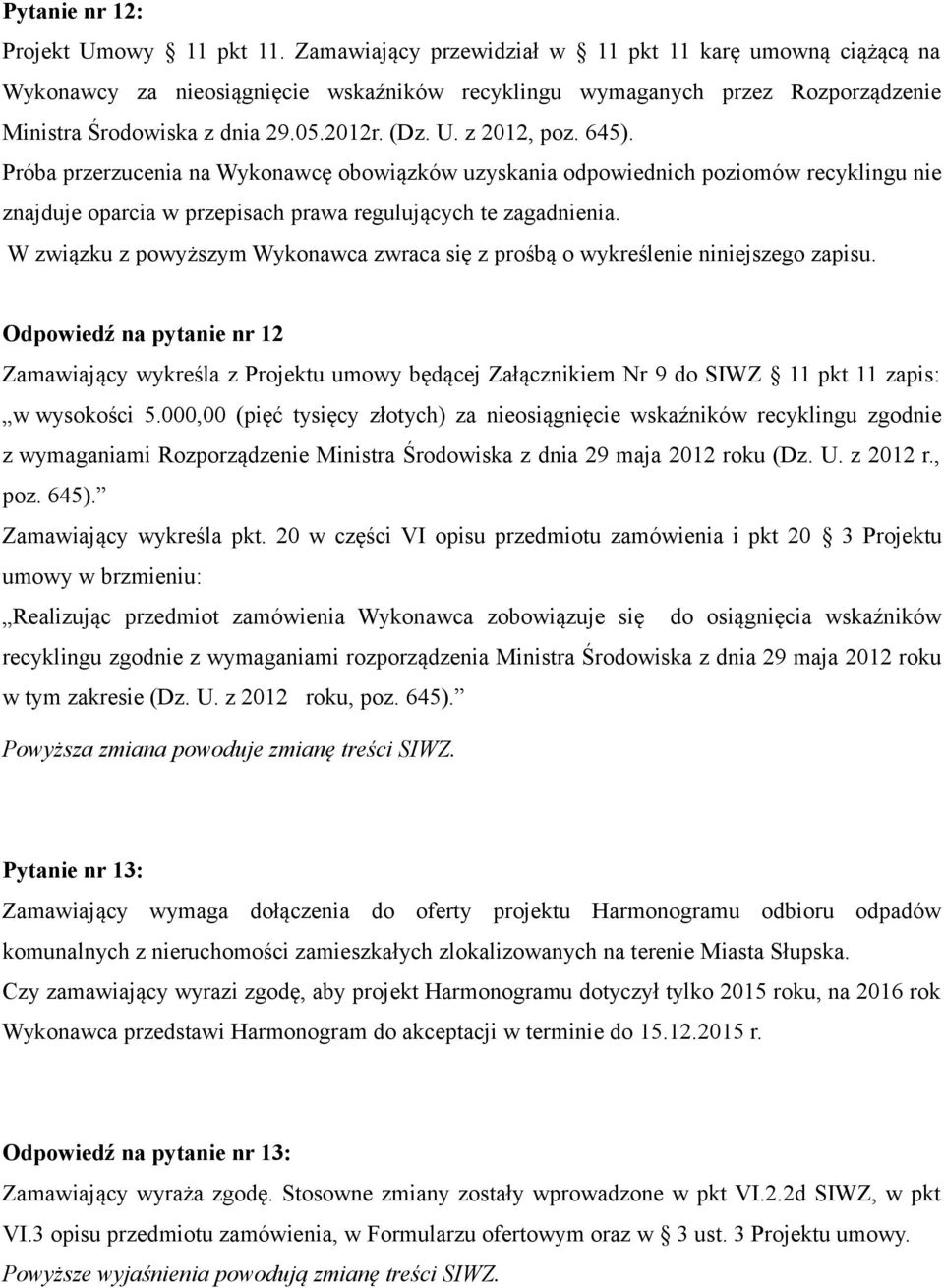 z 2012, poz. 645). Próba przerzucenia na Wykonawcę obowiązków uzyskania odpowiednich poziomów recyklingu nie znajduje oparcia w przepisach prawa regulujących te zagadnienia.