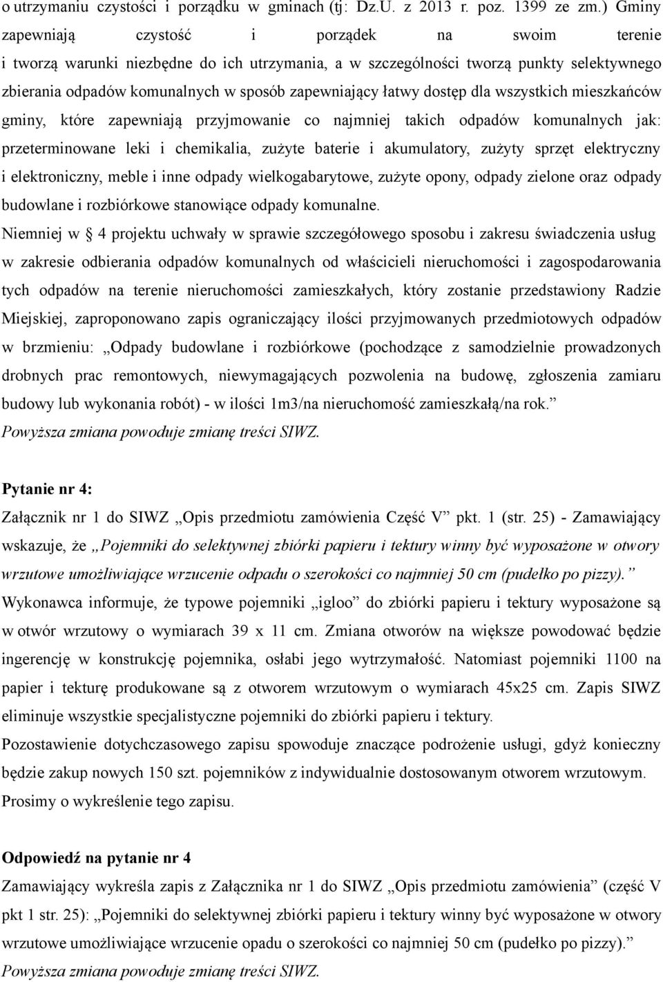 łatwy dostęp dla wszystkich mieszkańców gminy, które zapewniają przyjmowanie co najmniej takich odpadów komunalnych jak: przeterminowane leki i chemikalia, zużyte baterie i akumulatory, zużyty sprzęt