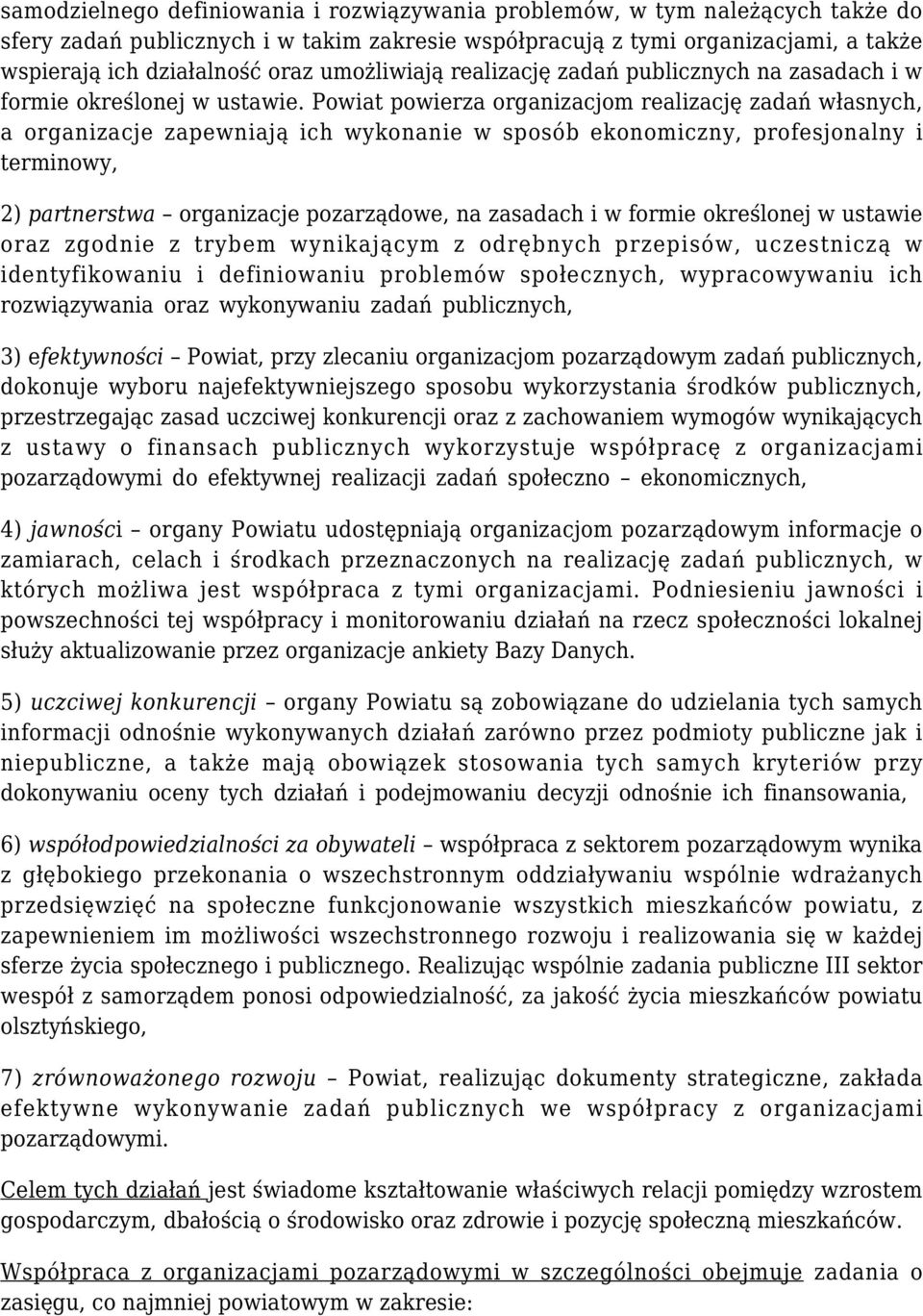 Powiat powierza organizacjom realizację zadań własnych, a organizacje zapewniają ich wykonanie w sposób ekonomiczny, profesjonalny i terminowy, 2) partnerstwa organizacje pozarządowe, na zasadach i w