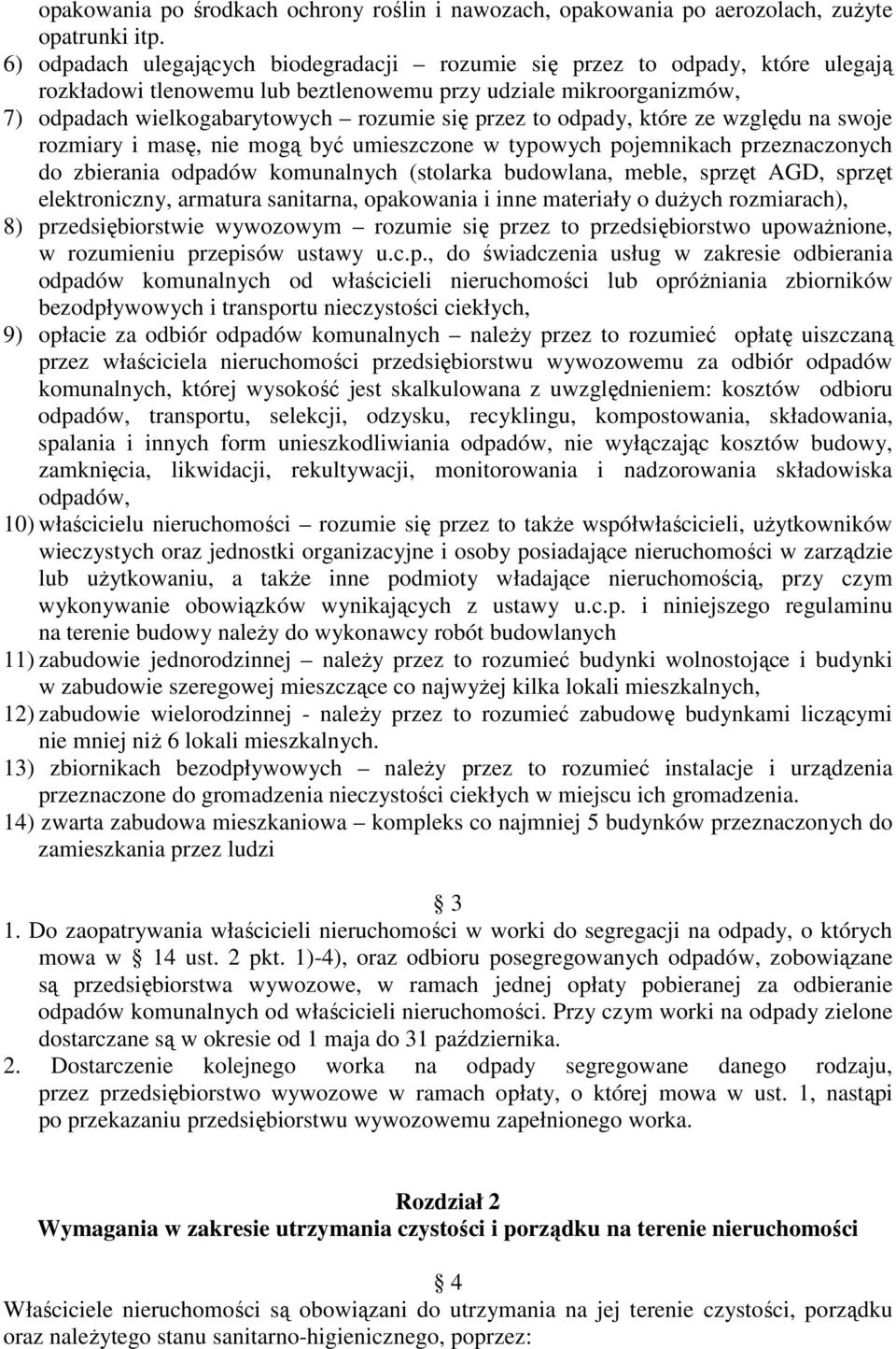 to odpady, które ze względu na swoje rozmiary i masę, nie mogą być umieszczone w typowych pojemnikach przeznaczonych do zbierania odpadów komunalnych (stolarka budowlana, meble, sprzęt AGD, sprzęt