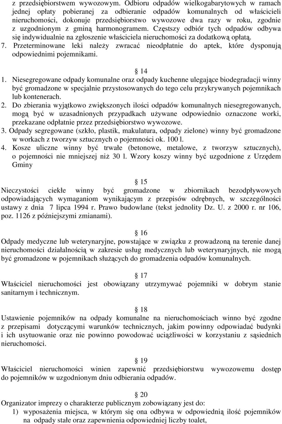 uzgodnionym z gminą harmonogramem. Częstszy odbiór tych odpadów odbywa się indywidualnie na zgłoszenie właściciela nieruchomości za dodatkową opłatą. 7.