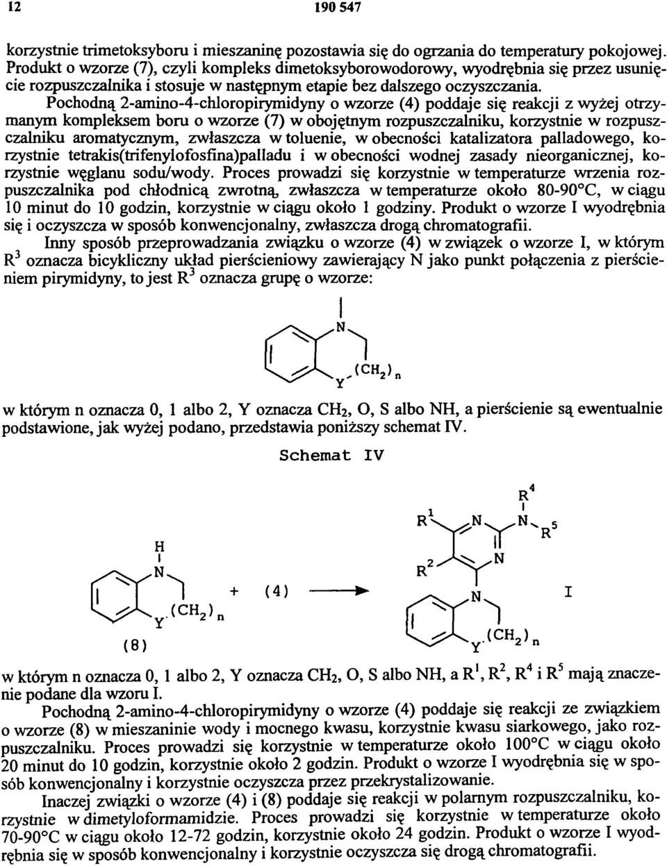 Pochodną 2-amino-4-chloropirymidyny o wzorze (4) poddaje się reakcji z wyżej otrzymanym kompleksem boru o wzorze (7) w obojętnym rozpuszczalniku, korzystnie w rozpuszczalniku aromatycznym, zwłaszcza