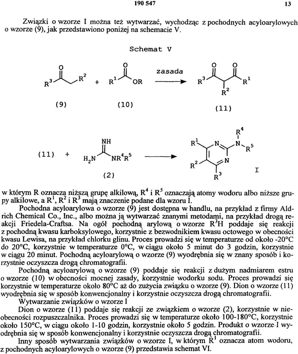 Pochodna acyloarylowa o wzorze (9) jest dostępna w handlu, na przykład z firmy Aldrich Chemical Co., Inc., albo można ją wytwarzać znanymi metodami, na przykład drogą reakcji Friedela-Craftsa.