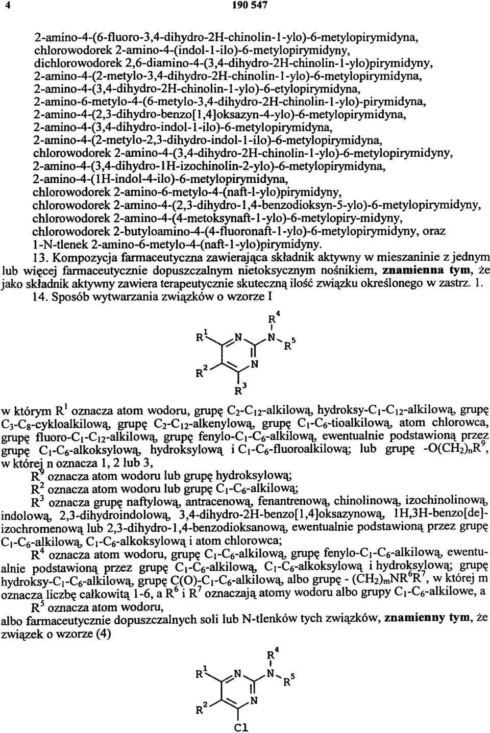 2-amino-6-metylo-4-(6-metylo-3,4-dihydro-2H-chinolin-1 -ylo)-pirymidyna, 2-amino-4-(2,3-dihydro-benzo[ 1,4]oksazyn-4-ylo)-6-metylopirymidyna, 2-amino-4-(3,4-dihydro-indol-1 -ilo)-6-metylopirymidyna,