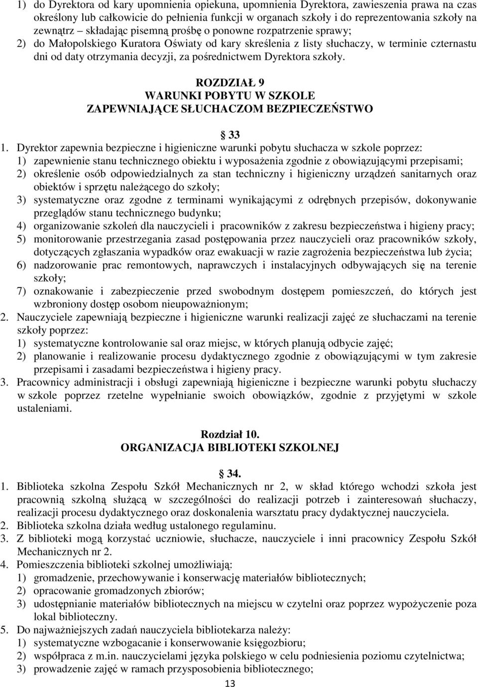 pośrednictwem Dyrektora szkoły. ROZDZIAŁ 9 WARUNKI POBYTU W SZKOLE ZAPEWNIAJĄCE SŁUCHACZOM BEZPIECZEŃSTWO 33 1.