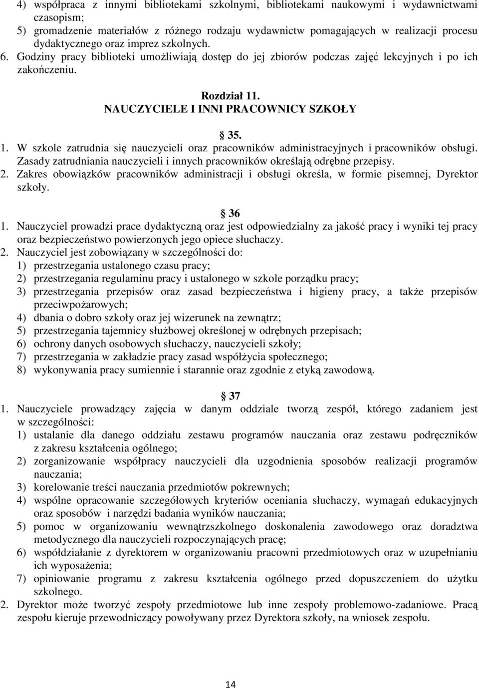 . NAUCZYCIELE I INNI PRACOWNICY SZKOŁY 35. 1. W szkole zatrudnia się nauczycieli oraz pracowników administracyjnych i pracowników obsługi.