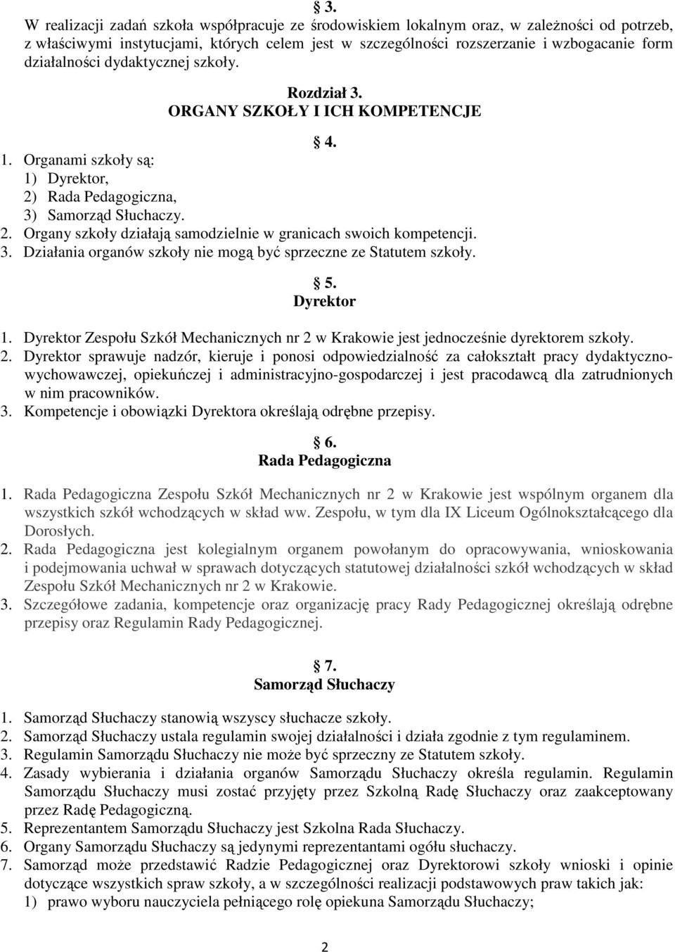 3. Działania organów szkoły nie mogą być sprzeczne ze Statutem szkoły. 5. Dyrektor 1. Dyrektor Zespołu Szkół Mechanicznych nr 2 