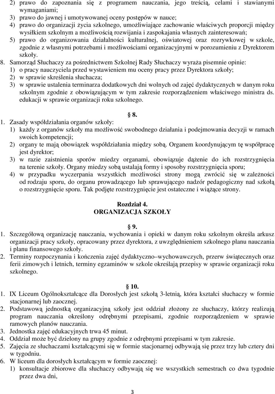 oraz rozrywkowej w szkole, zgodnie z własnymi potrzebami i moŝliwościami organizacyjnymi w porozumieniu z Dyrektorem szkoły. 8.