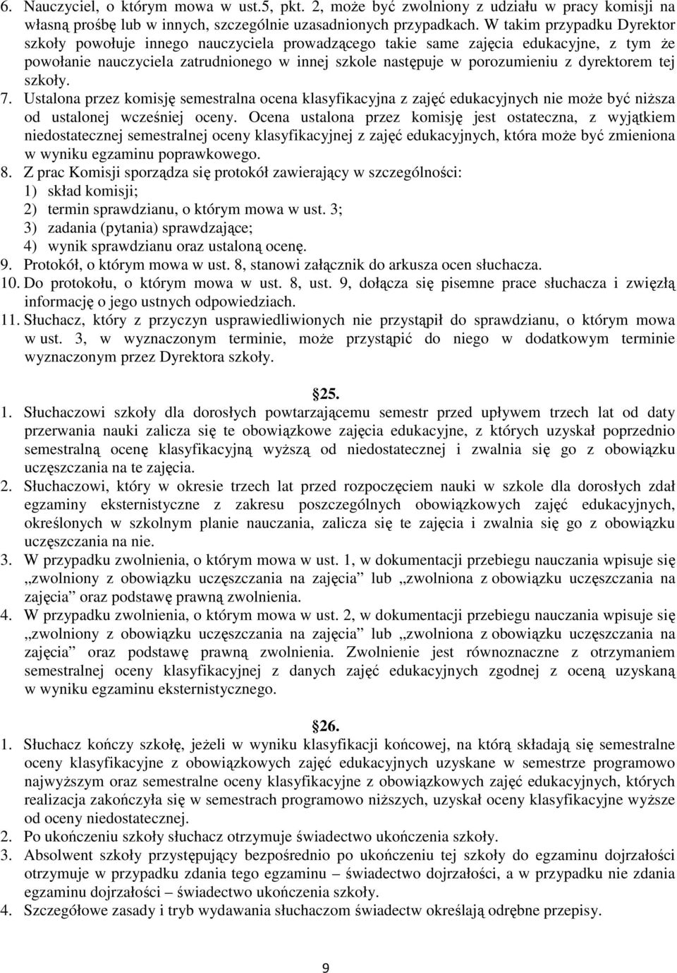 dyrektorem tej szkoły. 7. Ustalona przez komisję semestralna ocena klasyfikacyjna z zajęć edukacyjnych nie moŝe być niŝsza od ustalonej wcześniej oceny.