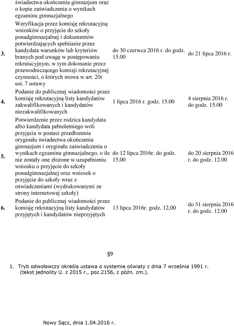 potwierdzających spełnianie przez kandydata warunków lub kryteriów branych pod uwagę w postępowaniu rekrutacyjnym, w tym dokonanie przez przewodniczącego komisji rekrutacyjnej czynności, o których