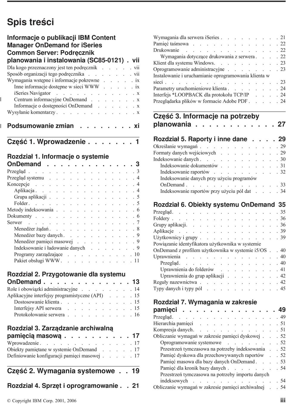 ......x Informacje o dostępności OnDemand......x Wysyłanie komentarzy............x Podsumowanie zmian........ xi Część 1. Wprowadzenie....... 1 Rozdział 1. Informacje o systemie OnDemand............. 3 Przegląd.