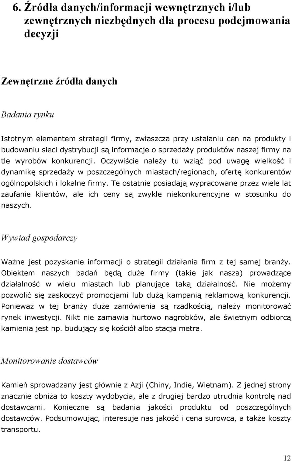 Oczwiście ależ tu wziąć pod uwagę wielkość i damikę sprzedaż w poszczególch miastach/regioach, ofertę kokuretów ogólopolskich i lokale firm.