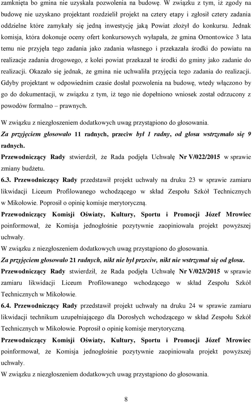 Jednak komisja, która dokonuje oceny ofert konkursowych wyłapała, że gmina Ornontowice 3 lata temu nie przyjęła tego zadania jako zadania własnego i przekazała środki do powiatu na realizacje zadania