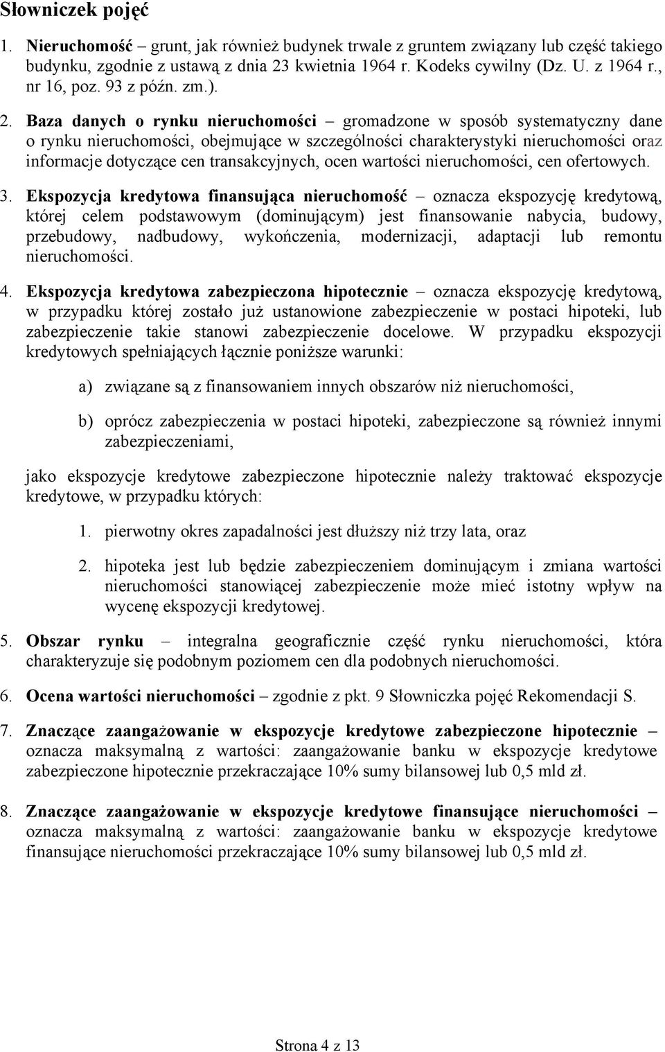 Baza danych o rynku nieruchomości gromadzone w sposób systematyczny dane o rynku nieruchomości, obejmujące w szczególności charakterystyki nieruchomości oraz informacje dotyczące cen transakcyjnych,