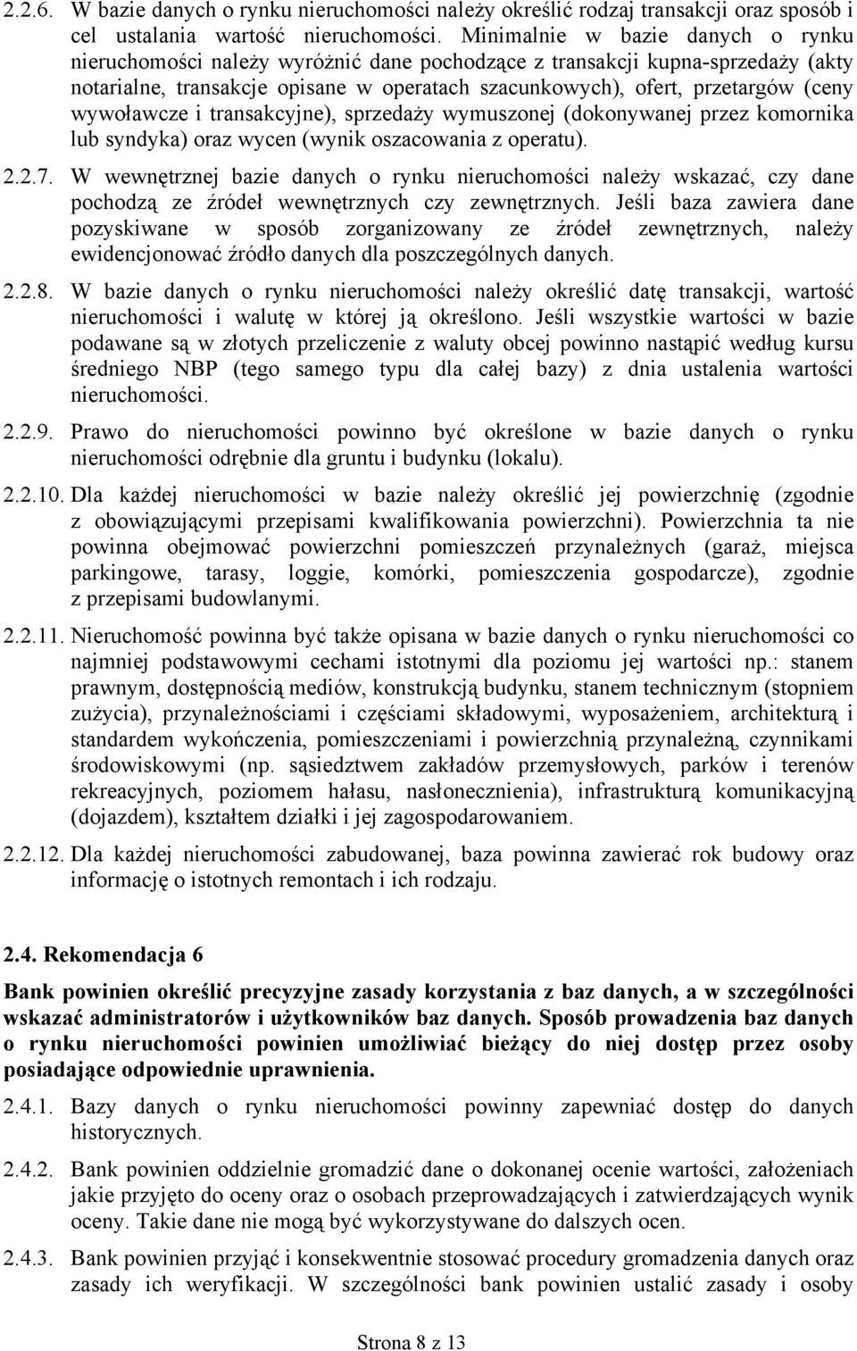 wywoławcze i transakcyjne), sprzedaży wymuszonej (dokonywanej przez komornika lub syndyka) oraz wycen (wynik oszacowania z operatu). 2.2.7.