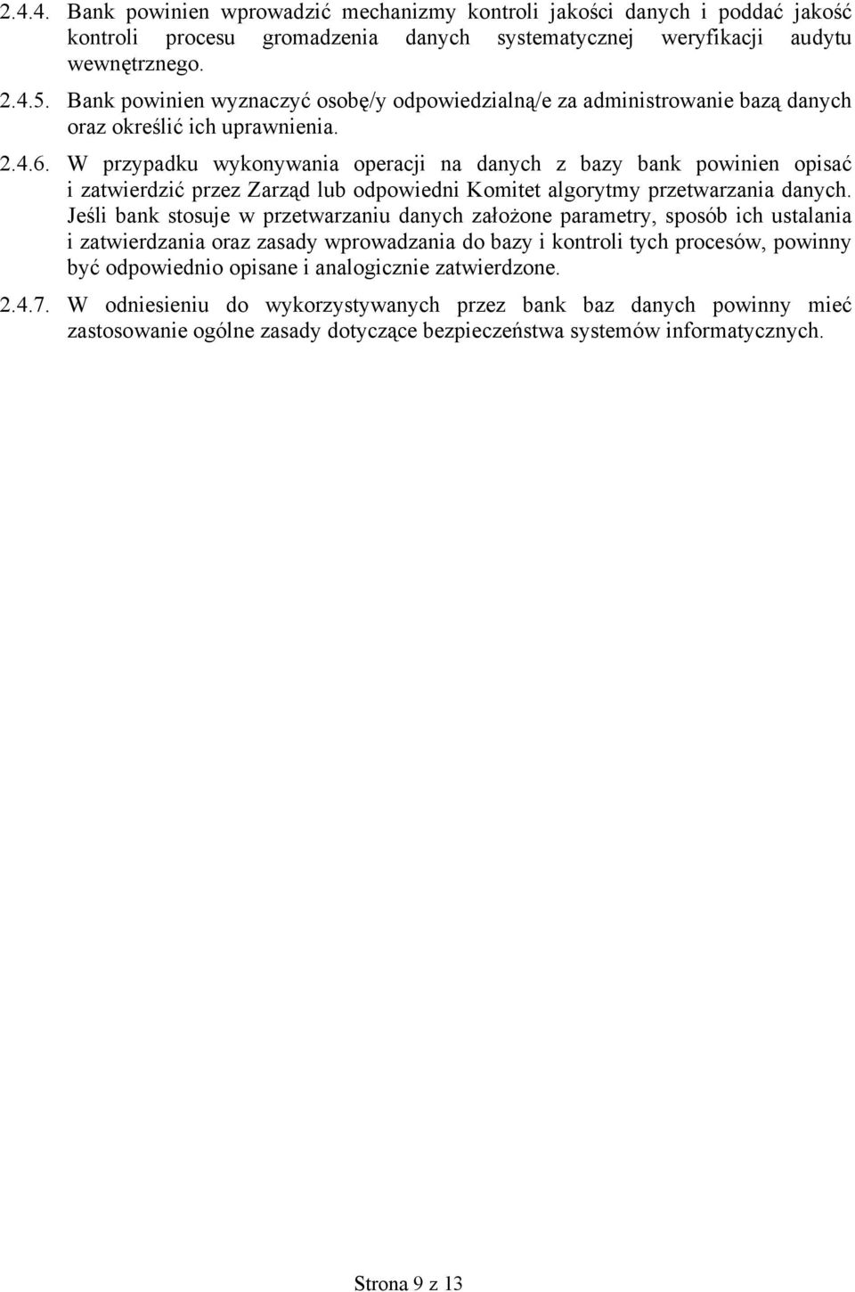 W przypadku wykonywania operacji na danych z bazy bank powinien opisać i zatwierdzić przez Zarząd lub odpowiedni Komitet algorytmy przetwarzania danych.